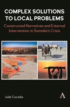 Hardcover Complex Solutions to Local Problems: The Dilemma of the African Union in Somalia Book
