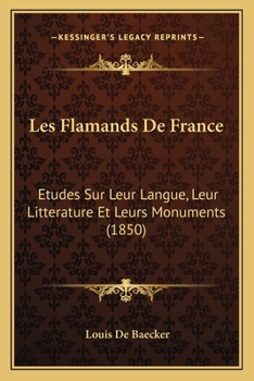 Paperback Les Flamands De France: Etudes Sur Leur Langue, Leur Litterature Et Leurs Monuments (1850) [French] Book