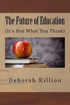 Paperback The Future of Education: (It's Not What You Think) Book
