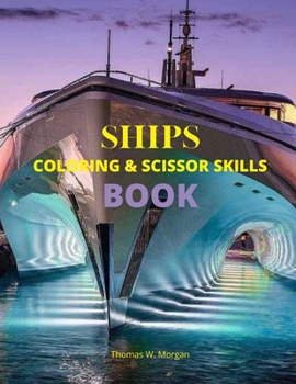 Ships Coloring and Scissor Skills Book: Discover a Unique Collection of Coloring Pages Relaxing Coloring and Activity Book with a Variety of Ships for Boys, Girls, Kids Ages 3-8 Amazing Gift for Kids