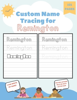 Paperback Custom Name Tracing for Remington: 101 Pages of Personalized Name Tracing. Learn to Write Your Name. Book