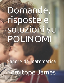 Paperback Domande, risposte e soluzioni su POLINOMI: Sapore de matematica [Italian] Book