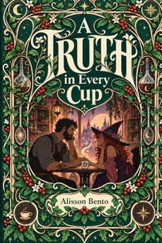 A Truth in Every Cup: A Cozy Fantasy Romance Featuring Grumpy x Sunshine and Swapped Crafts (Fantasy & Supernatural)