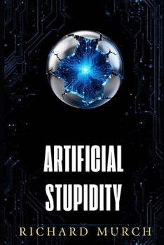 Paperback Artificical Stupidity: True Tales of AI Gone Hilariously, Absurdly- Wrong Book