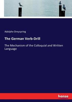 Paperback The German Verb-Drill: The Mechanism of the Colloquial and Written Language Book