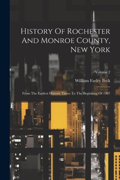 Paperback History Of Rochester And Monroe County, New York: From The Earliest Historic Times To The Beginning Of 1907; Volume 2 Book