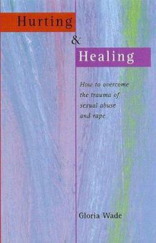 Hurting and Healing : How to Overcome the Trauma of Sexual Abuse  and Rap