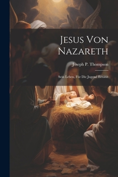 Paperback Jesus Von Nazareth; Sein Leben, Für Die Jugend Erzählt [German] Book