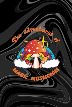 The Adventures Of Magic Mushroom: All Purpose 6x9 Blank Lined Notebook Journal Way Better Than A Card Trendy Unique Gift Black Texture Psychedelic