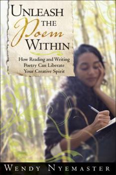 Paperback Unleash the Poem Within: How Reading and Writing Poetry Can Liberate Your Creative Spirit Book