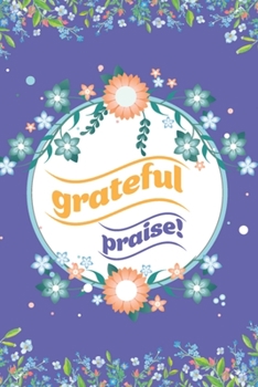 Paperback Grateful Praise!: A Daily 5 minutes Gratitude Journal for Children to Practice Positive Thinking & Mindfulness Book