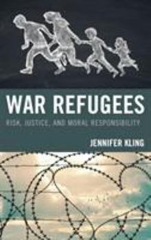 Hardcover War Refugees: Risk, Justice, and Moral Responsibility Book