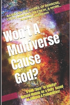 Paperback Does God Exist? WON'T A MULTIVERSE CAUSE GOD: A New Way to Address the God Question! Book