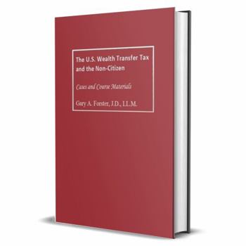 Hardcover The U.S. Wealth Transfer Tax and the Non-Citizen: Cases and Course Materials Book