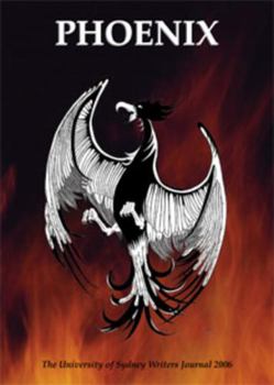 Phoenix: The University of Sydney Writers Journal 2006