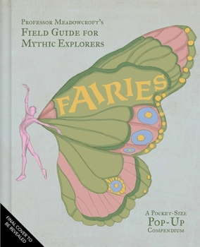 Hardcover Professor Meadowcroft's Field Guide to Fairies: A Pocket-Size Pop-Up Compendium Book