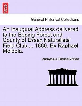 Paperback An Inaugural Address Delivered to the Epping Forest and County of Essex Naturalists' Field Club ... 1880. by Raphael Meldola. Book