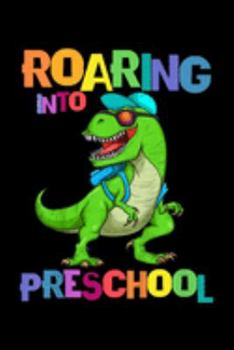 Paperback Roaring Into Preschool: Kids Roaring Into Preschool Dinosaur T Rex Back To School Gift Journal/Notebook Blank Lined Ruled 6X9 100 Pages Book