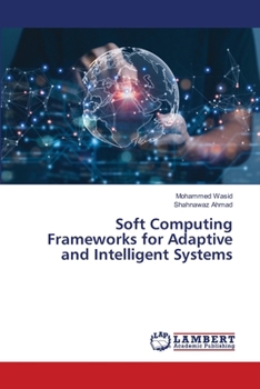 Soft Computing Frameworks for Adaptive and Intelligent Systems