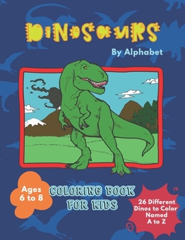 Paperback Dinosaurs By Alphabet Coloring Book For Kids: Great Gift for Boys & Girls Aged 6 - 8 [Large Print] Book