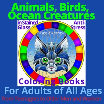Animals, Birds, Ocean Creatures in Stained Glass Anti-Stress Coloring Books for Adults of All Ages from Teenagers to Older Men and Women