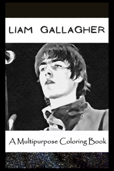 Paperback A Multipurpose Coloring Book: Legendary Liam Gallagher Inspired Creative Illustrations Book