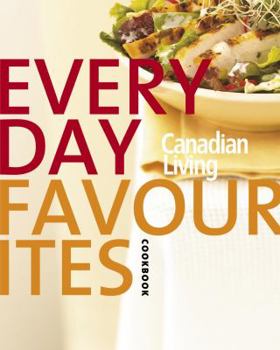 Hardcover Canadian Living Everyday Favourites: Canadian Living's 30th Anniversary Cookbook Book
