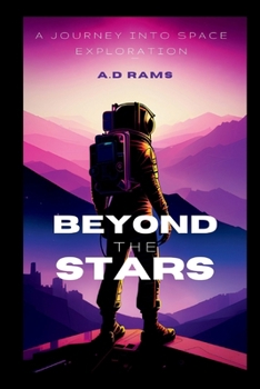 BEYOND THE STARS: A JOURNEY INTO SPACE EXPLORATION