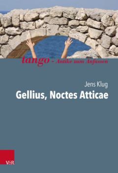 Gellius, Noctes Atticae: Tango - Antike Zum Anfassen