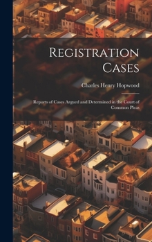 Hardcover Registration Cases: Reports of Cases Argued and Determined in the Court of Common Pleas Book