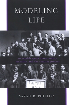 Paperback Modeling Life: Art Models Speak about Nudity, Sexuality, and the Creative Process Book