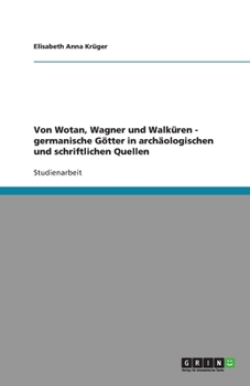 Paperback Von Wotan, Wagner und Walküren - germanische Götter in archäologischen und schriftlichen Quellen [German] Book