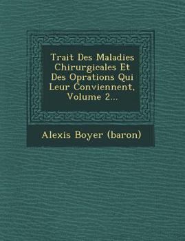Paperback Trait Des Maladies Chirurgicales Et Des Op Rations Qui Leur Conviennent, Volume 2... [French] Book