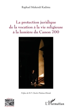 La protection juridique de la vocation à la vie religieuse à la lumière du Canon 700 (Religions Et Spiritualité) (French Edition)