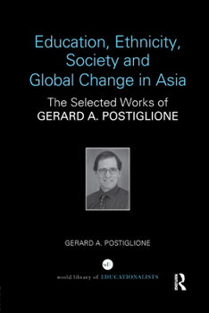 Paperback Education, Ethnicity, Society and Global Change in Asia: The Selected Works of Gerard A. Postiglione Book