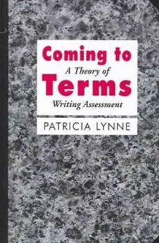 Paperback Coming to Terms: A Theory of Writing Assessment Book