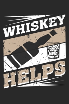 Whiskey Helps: Whiskey Helps sermon journal or Gift for Whiskey with 110 Pages in 6"x 9" Whiskey journal for Whiskey sermon journal