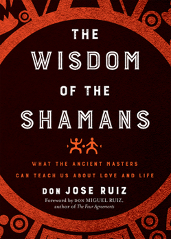 Paperback Wisdom of the Shamans: What the Ancient Masters Can Teach Us about Love and Life Book