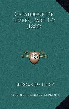 Paperback Catalogue De Livres, Part 1-2 (1865) [French] Book