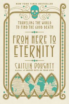 Paperback From Here to Eternity: Traveling the World to Find the Good Death Book