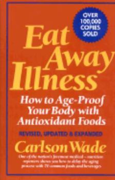 Hardcover Eat Away Illness: How to Age-Proof Your Body with Antioxidant Foods, Revised Book