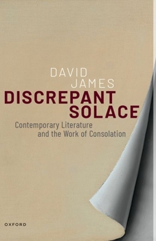 Paperback Discrepant Solace: Contemporary Literature and the Work of Consolation Book
