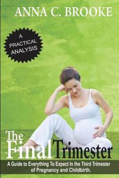 Paperback The Final Trimester: A Guide To Everything To Expect In The Third Trimester Of Pregnancy And Childbirth Book