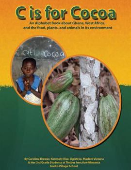 Paperback C is for Cocoa: An alphabet book about Ghana, West Africa, and the food, plants, and animals found in its environment Book