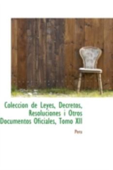 Paperback Coleccion de Leyes, Decretos, Resoluciones I Otros Documentos Oficiales, Tomo XII Book