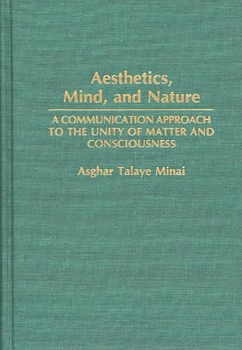 Hardcover Aesthetics, Mind, and Nature: A Communication Approach to the Unity of Matter and Consciousness Book