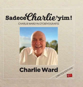 Sadece Charlie'yim! (Türkçe baski): Charlie Ward'in OtobIyografIsI (Turkish Edition)