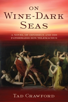 Hardcover On Wine-Dark Seas: A Novel of Odysseus and His Fatherless Son Telemachus Book