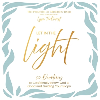 Let in the Light: 50 Devotions to Confidently Know God Is Good and Guiding Your Steps