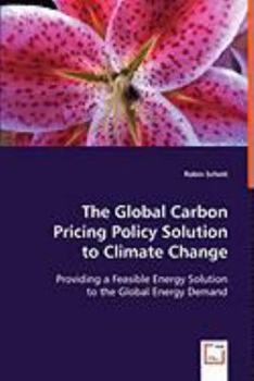 The Global Carbon Pricing Policy Solution to Climate Change